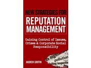 New Strategies for Reputation Management Gaining Control of Issues Crises Corporate Social Responsibility Gaining Control of Issues Crises and Corporate S