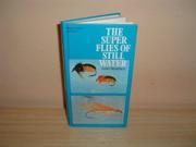 The Super Flies of Still Water A Benn fishing handbook