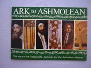 Ark to Ashmolean Story of the Tradescants Ashmole and the Ashmolean Museum