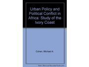 Urban Policy and Political Conflict in Africa Study of the Ivory Coast