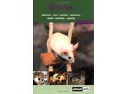 The Mouse A Guide to Selection Housing Care Nutrition Behaviour Health Breeding Species and Colours About Pets