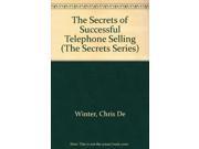 The Secrets of Successful Telephone Selling The Secrets Series