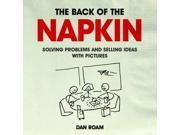 The Back of the Napkin Solving Problems and Selling Ideas with Pictures
