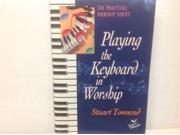 Playing the Keyboard in Worship The practical worship series