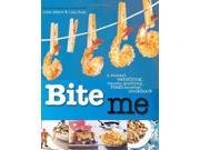 Bite Me A Stomach Satisfying Visually Gratifying Fresh Mouthed Cookbook