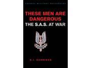 These Men Are Dangerous The S.A.S. at War Cassell Military Classics