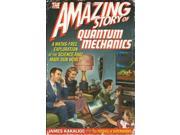 The Amazing Story of Quantum Mechanics A Math Free Exploration of the Science That Made Our World