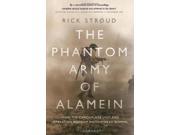 The Phantom Army of Alamein How the Camouflage Unit and Operation Bertram Hoodwinked Rommel
