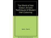 The World of Hair Colour Art and Techniques of Modern Hair Colouring
