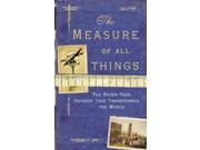 The Measure Of All Things The Seven Year Odyssey That Transformed the World