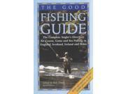 The Good Fishing Guide The Complete Angler s Directory for Coarse Game and Sea Fishing in England Scotland Ireland and Wales