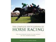 Complete Encyclopedia of Horse Racing The Illustrated Guide to the World of the Thoroughbred