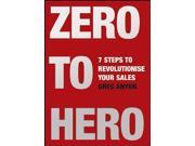 Zero to Hero Seven Steps to Revolutionise Your Sales