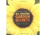 All Amazing Garden Secrets Thousands of Expert Tips for Growing a Fabulous Garden Readers Digest