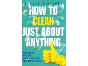 How to Clean Just About Anything Ingenious Secrets for a Fresh and Sparkling Home Readers Digest