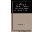 Looking at History Queen Anne to Queen Elizabeth II Bk. 4