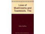 Love of Mushrooms and Toadstools The