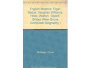 English Masters Elgar Delius Vaughan Williams Holst Walton Tippett Britten New Grove Composer Biography