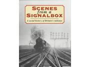 Scenes from a Signal Box A Social History of Britain s Railways