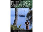 Flirting with Mermaids The Unpredictable Life of a Sailboat Delivery Skipper Sheridan House