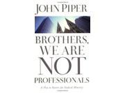 Brothers We are Not Professionals A Plea to Pastors for Radical Ministry