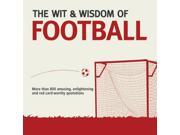 Wit Wisdom Football Unforgettable Quotations from the Beautiful Game