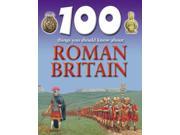 Roman Britain 100 Things You Should Know About...