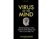 Virus of the Mind The Revolutionary New Science of the Meme and How It Affects You
