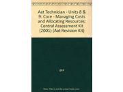 Aat Technician Units 8 9 Core Managing Costs and Allocating Resources Central Assessment Kit 2001 Aat Revision Kit