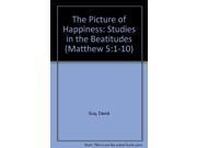 The Picture of Happiness Studies in the Beatitudes Matthew 5 1 10