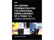 On Certain Possibilities for the Irrational Embellishment of a Town Ten Urban Artefacts