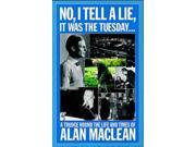 No I Tell a Lie it Was the Tuesday A Trudge Round the Life and Times of Alan MacLean