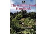 The Wildlife Pond Handbook A Practical Guide to Creating and Maintaining Your Own Wetland for Wildlife