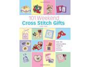 101 Weekend Cross Stitch Gifts Over 350 Quick to Stitch Motifs for Perfect Presents