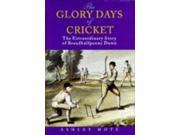 The Glory Days of Cricket The Extraordinary Story of Broadhalfpenny Down