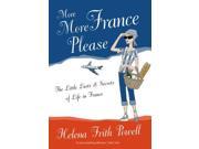 More More France Please The Little Lusts and Secrets of Life in France [NEW UPDATED EDITION 100 NEW PAGES]