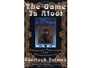 The Game is Afoot Parodies Pastiches and Ponderings of Sherlock Holmes