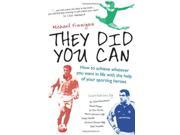 They Did You Can How to achieve whatever you want in life with the help of your sporting heroes Clive Woodward David Moyes Tom Finney Martin Johnson ...