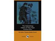 The Astonishing History of Troy Town Illustrated Edition Dodo Press