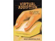 Virtual Addiction Help for Netheads Cyber Freaks and Those Who Love Them