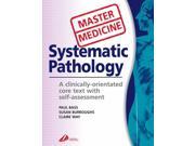 Systematic Pathology A Clinically orientated Core Text with Self Assessment Master Medicine