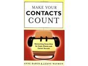 Make Your Contacts Count Networking Know how for Cash Clients and Career Success