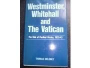 Westminster Whitehall and the Vatican Role of Cardinal Hinsley 1935 43
