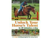 Unlock Your Horse s Talent In 20 Minutes a Day A Three Step Training Program for Every Horse