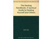 The Healing Handbook A Spiritual Guide to Healing Yourself and Others