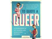 To Quote a Queer A Compendium of Quips Quotes and Devastating Remarks