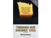 Through Our Enemies Eyes Osama bin Laden Radical Islam and the Future of America