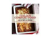 Italian Comfort Food 125 Soul Satisfying Recipes