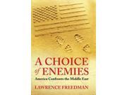 A Choice Of Enemies America Confronts The Middle East