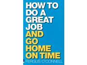How to Do a Great Job... and Go Home on Time
